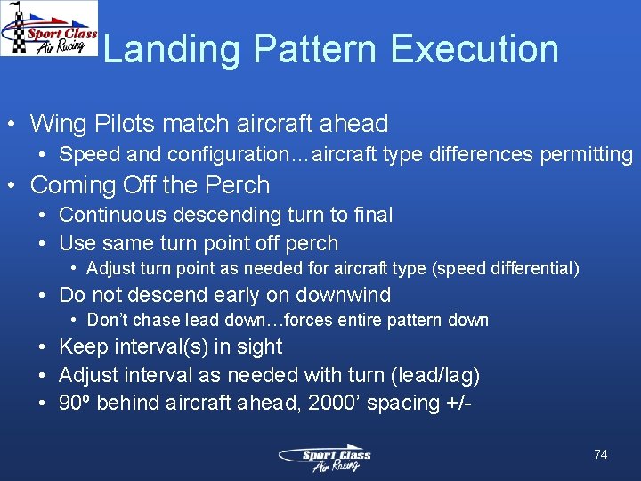 Landing Pattern Execution • Wing Pilots match aircraft ahead • Speed and configuration…aircraft type Landing Pattern Execution • Wing Pilots match aircraft ahead • Speed and configuration…aircraft type