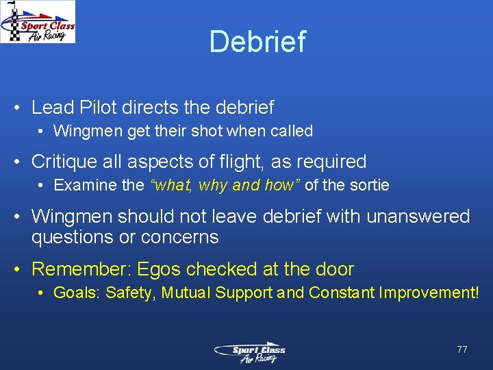 Debrief • Lead Pilot directs the debrief • Wingmen get their shot when called Debrief • Lead Pilot directs the debrief • Wingmen get their shot when called