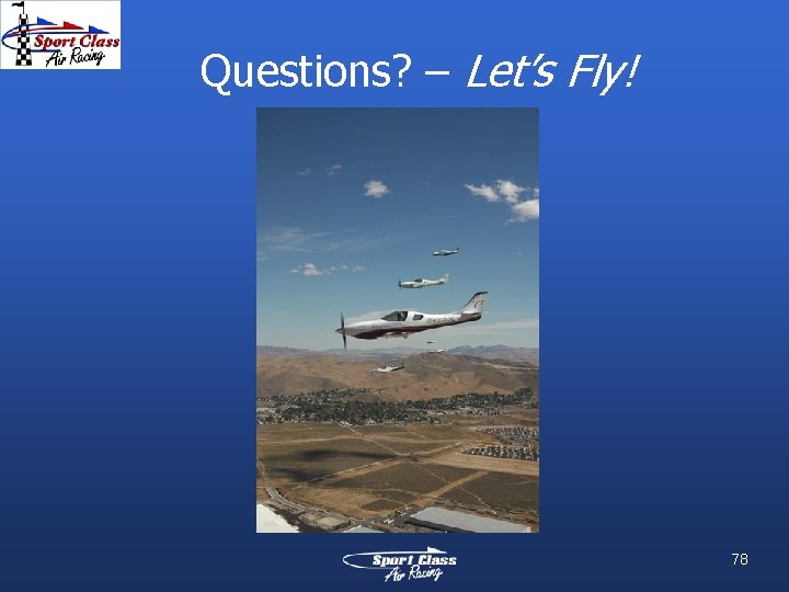 Questions? – Let’s Fly! 78 Questions? – Let’s Fly! 78