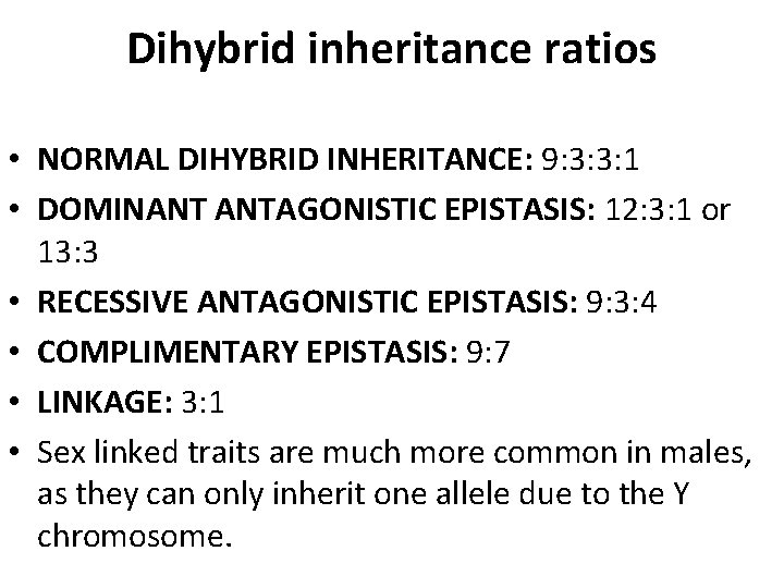 Dihybrid inheritance ratios • NORMAL DIHYBRID INHERITANCE: 9: 3: 3: 1 • DOMINANT ANTAGONISTIC