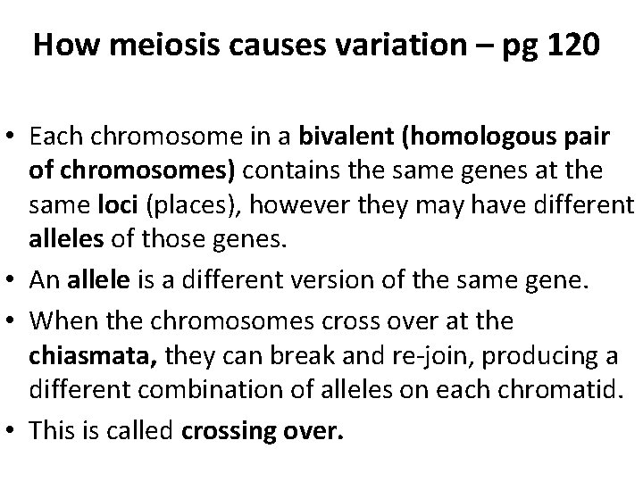 How meiosis causes variation – pg 120 • Each chromosome in a bivalent (homologous