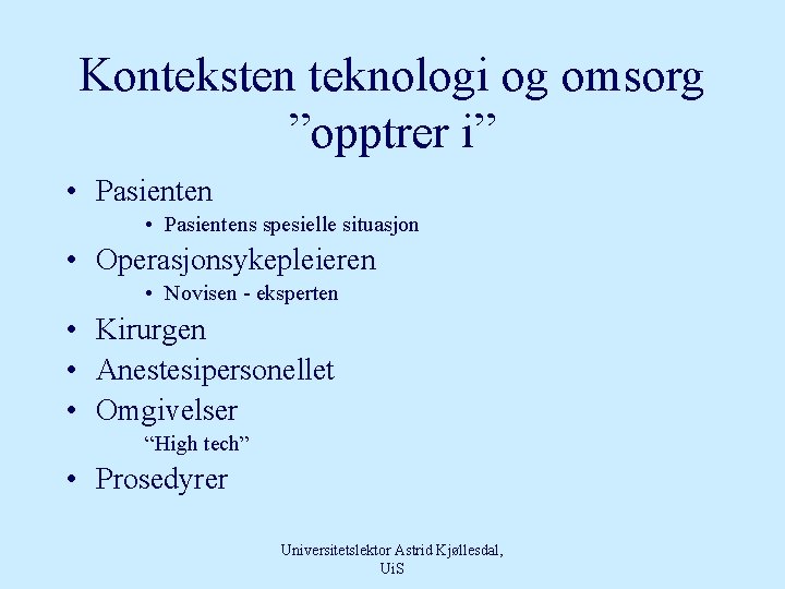 Konteksten teknologi og omsorg ”opptrer i” • Pasientens spesielle situasjon • Operasjonsykepleieren • Novisen