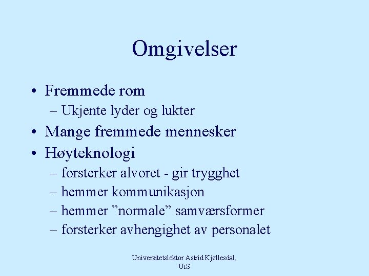 Omgivelser • Fremmede rom – Ukjente lyder og lukter • Mange fremmede mennesker •