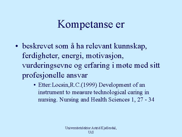 Kompetanse er • beskrevet som å ha relevant kunnskap, ferdigheter, energi, motivasjon, vurderingsevne og