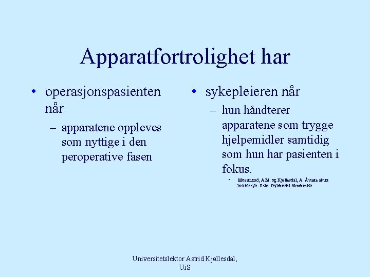 Apparatfortrolighet har • operasjonspasienten når – apparatene oppleves som nyttige i den peroperative fasen