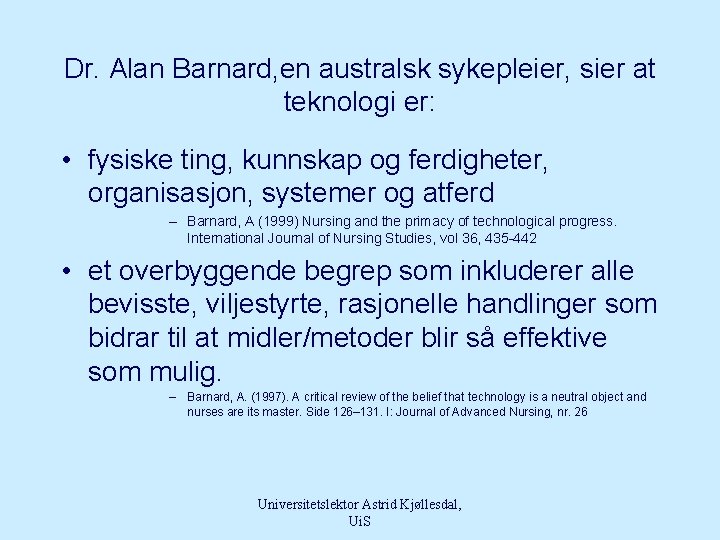 Dr. Alan Barnard, en australsk sykepleier, sier at teknologi er: • fysiske ting, kunnskap