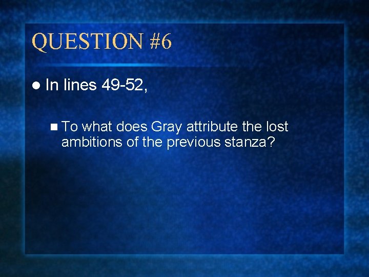 QUESTION #6 l In lines 49 -52, n To what does Gray attribute the