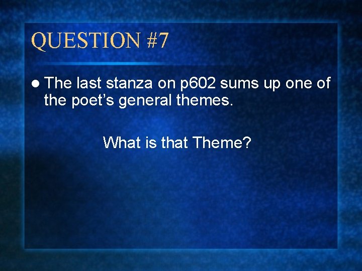 QUESTION #7 l The last stanza on p 602 sums up one of the