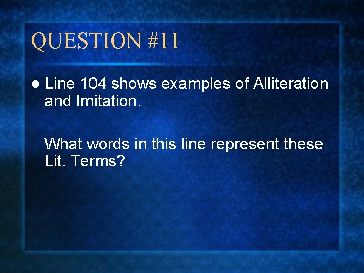 QUESTION #11 l Line 104 shows examples of Alliteration and Imitation. What words in