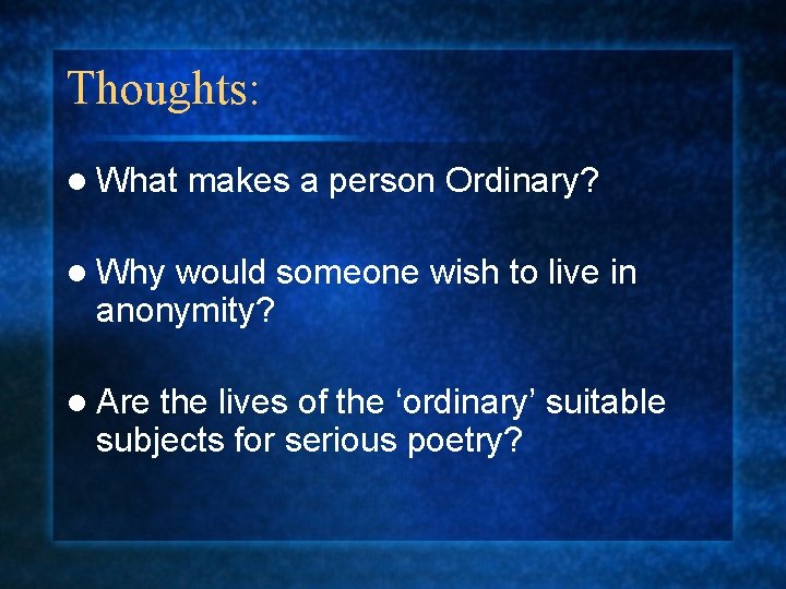 Thoughts: l What makes a person Ordinary? l Why would someone wish to live