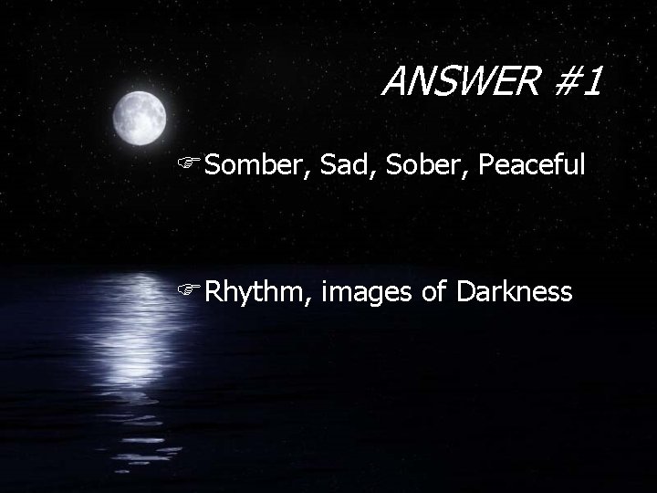 ANSWER #1 FSomber, Sad, Sober, Peaceful FRhythm, images of Darkness 