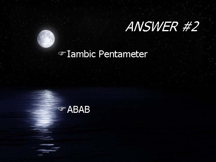 ANSWER #2 FIambic Pentameter FABAB 