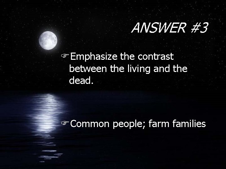 ANSWER #3 FEmphasize the contrast between the living and the dead. FCommon people; farm