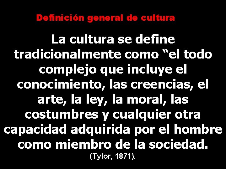 Definición general de cultura La cultura se define tradicionalmente como “el todo complejo que