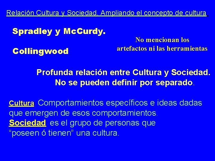 Relación Cultura y Sociedad. Ampliando el concepto de cultura. Spradley y Mc. Curdy. Collingwood