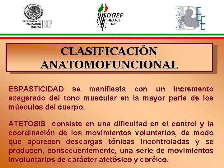 CLASIFICACIÓN ANATOMOFUNCIONAL ESPASTICIDAD se manifiesta con un incremento exagerado del tono muscular en la