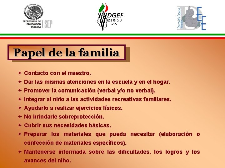 Papel de la familia ª Contacto con el maestro. ª Dar las mismas atenciones