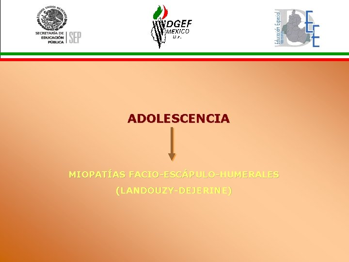 ADOLESCENCIA MIOPATÍAS FACIO-ESCÁPULO-HUMERALES (LANDOUZY-DEJERINE) 