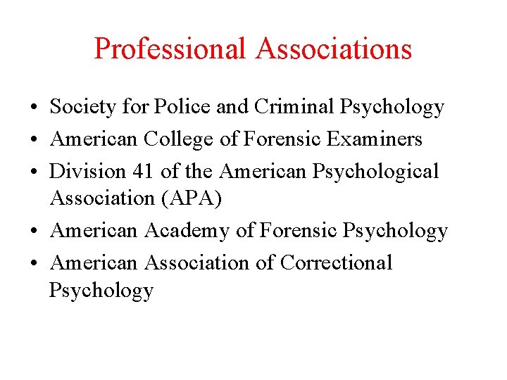 Professional Associations • Society for Police and Criminal Psychology • American College of Forensic