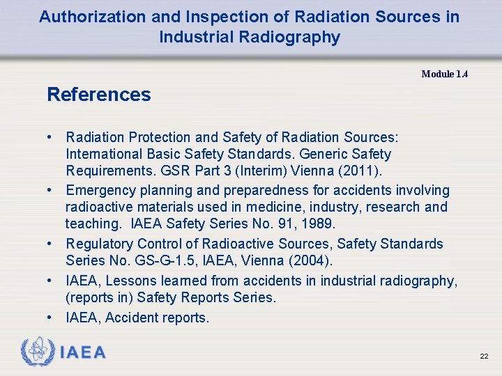 Authorization and Inspection of Radiation Sources in Industrial Radiography Module 1. 4 References •