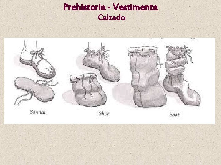 Prehistoria - Vestimenta Calzado 