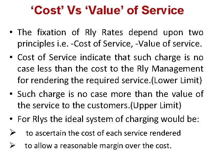 ‘Cost’ Vs ‘Value’ of Service • The fixation of Rly Rates depend upon two