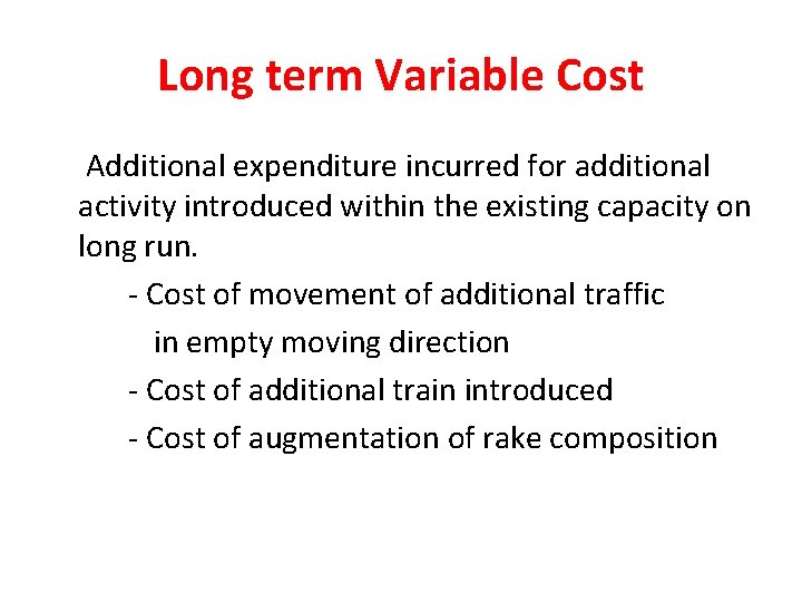 Long term Variable Cost Additional expenditure incurred for additional activity introduced within the existing