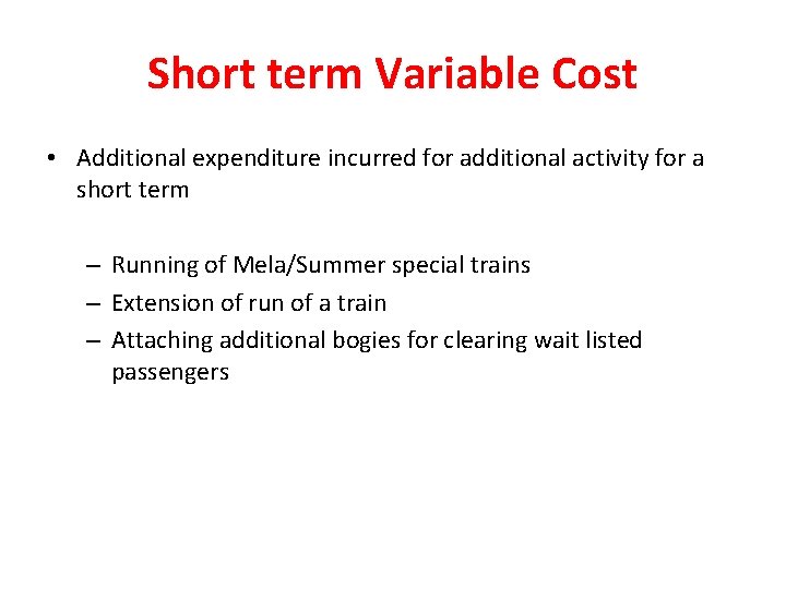 Short term Variable Cost • Additional expenditure incurred for additional activity for a short