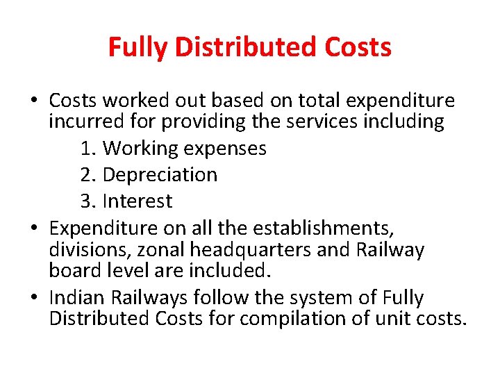 Fully Distributed Costs • Costs worked out based on total expenditure incurred for providing