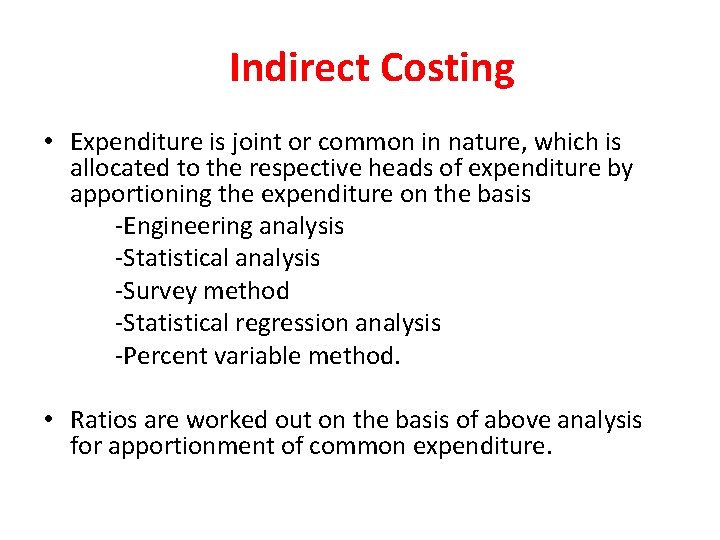 Indirect Costing • Expenditure is joint or common in nature, which is allocated to
