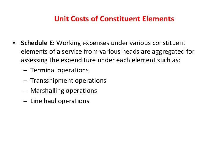 Unit Costs of Constituent Elements • Schedule E: Working expenses under various constituent elements