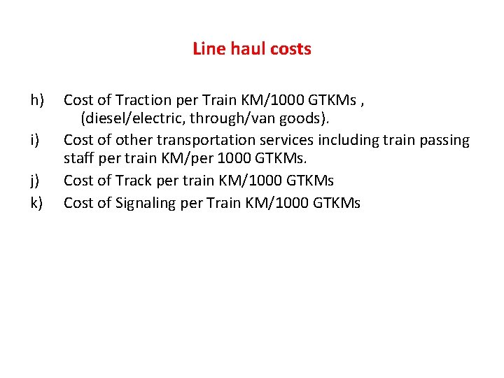 Line haul costs h) i) j) k) Cost of Traction per Train KM/1000 GTKMs