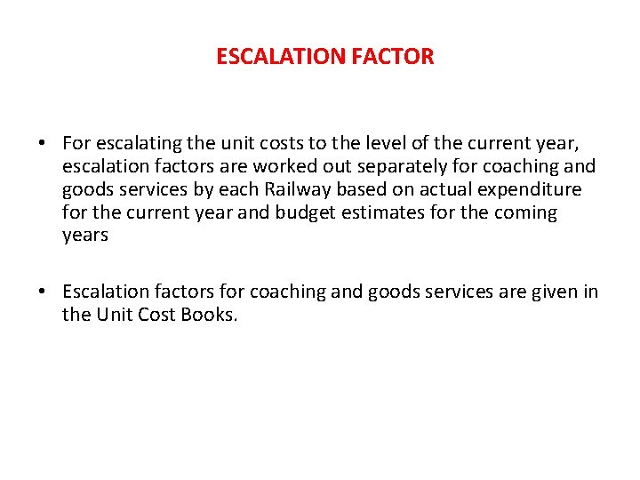 ESCALATION FACTOR • For escalating the unit costs to the level of the current