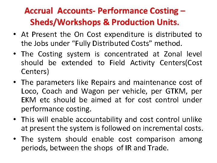 Accrual Accounts- Performance Costing – Sheds/Workshops & Production Units. • At Present the On