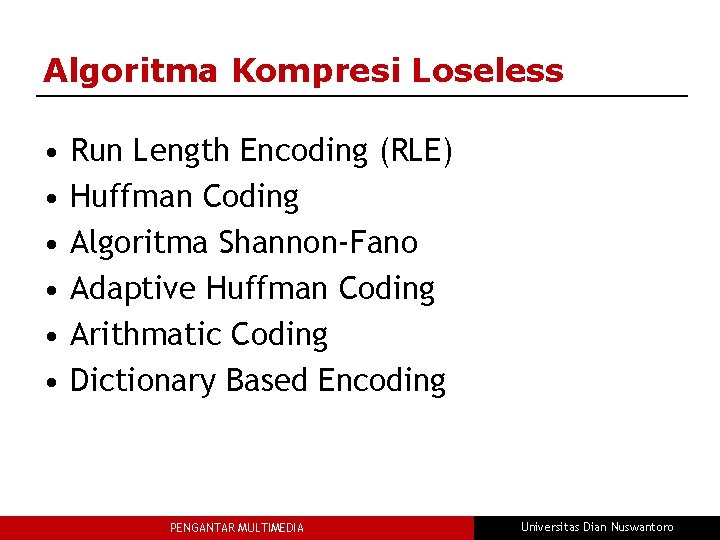 Algoritma Kompresi Loseless • • • Run Length Encoding (RLE) Huffman Coding Algoritma Shannon-Fano