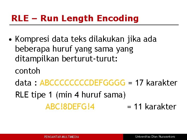 RLE – Run Length Encoding • Kompresi data teks dilakukan jika ada beberapa huruf