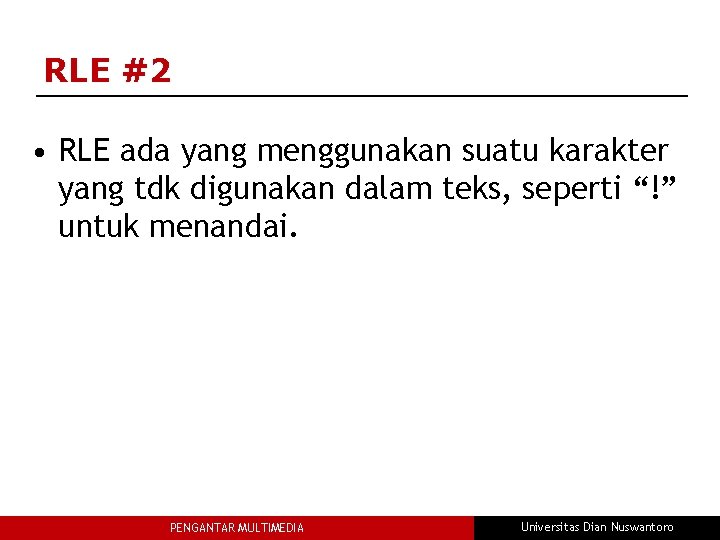 RLE #2 • RLE ada yang menggunakan suatu karakter yang tdk digunakan dalam teks,