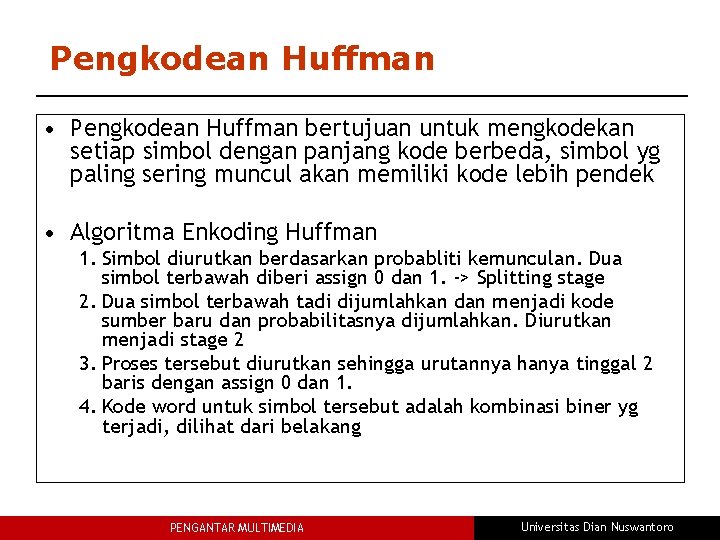 Pengkodean Huffman • Pengkodean Huffman bertujuan untuk mengkodekan setiap simbol dengan panjang kode berbeda,