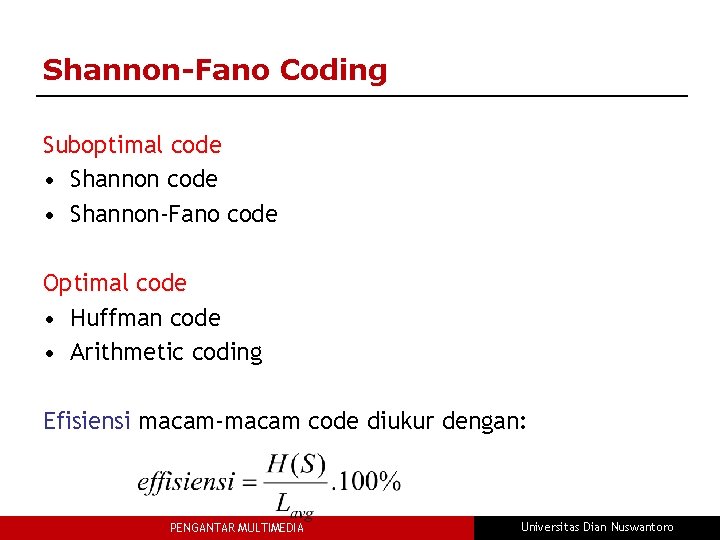 Shannon-Fano Coding Suboptimal code • Shannon-Fano code Optimal code • Huffman code • Arithmetic