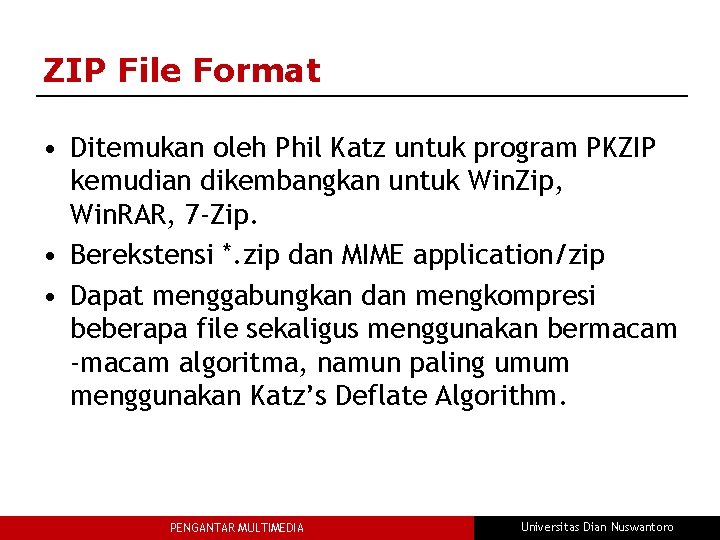 ZIP File Format • Ditemukan oleh Phil Katz untuk program PKZIP kemudian dikembangkan untuk