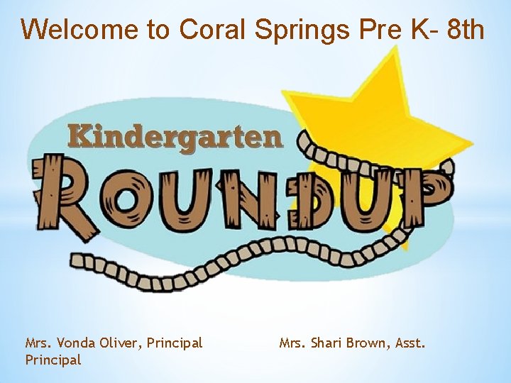Welcome to Coral Springs Pre K- 8 th Mrs. Vonda Oliver, Principal Mrs. Shari
