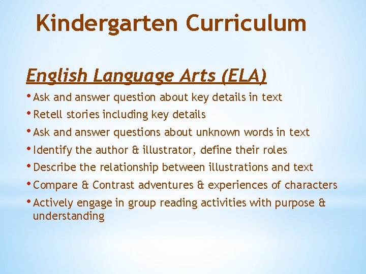 Kindergarten Curriculum English Language Arts (ELA) • Ask and answer question about key details