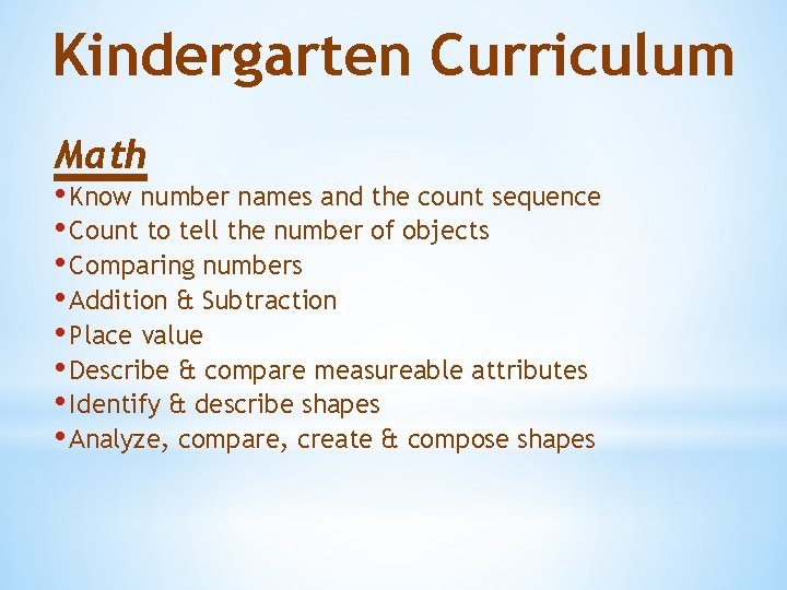 Kindergarten Curriculum Math • Know number names and the count sequence • Count to