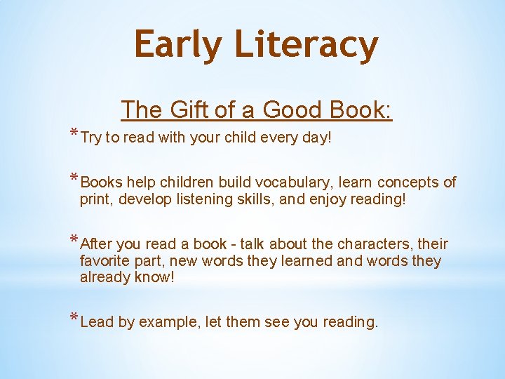 Early Literacy The Gift of a Good Book: *Try to read with your child