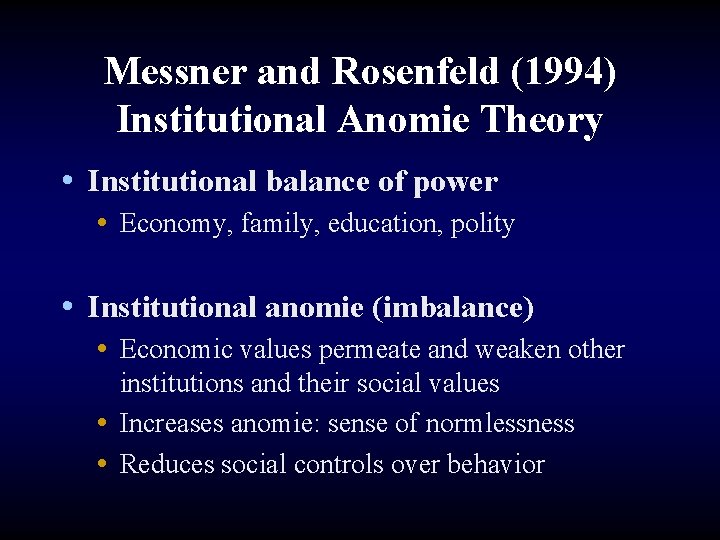 Messner and Rosenfeld (1994) Institutional Anomie Theory • Institutional balance of power • Economy,