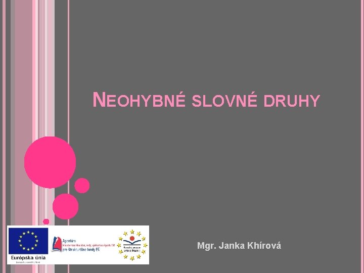 NEOHYBNÉ SLOVNÉ DRUHY Mgr. Janka Khírová 