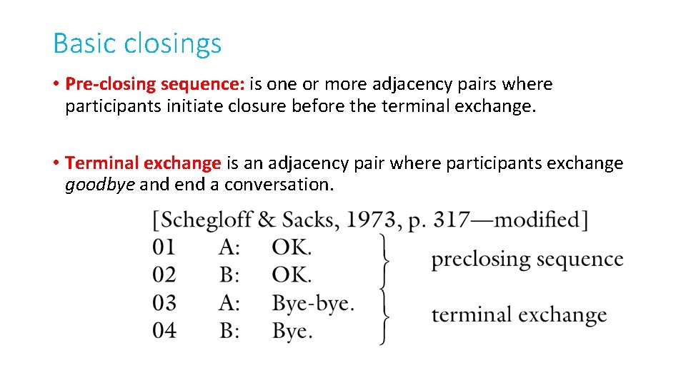 Basic closings • Pre-closing sequence: is one or more adjacency pairs where participants initiate