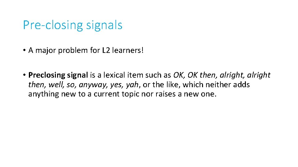 Pre-closing signals • A major problem for L 2 learners! • Preclosing signal is