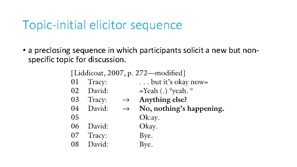 Topic-initial elicitor sequence • a preclosing sequence in which participants solicit a new but