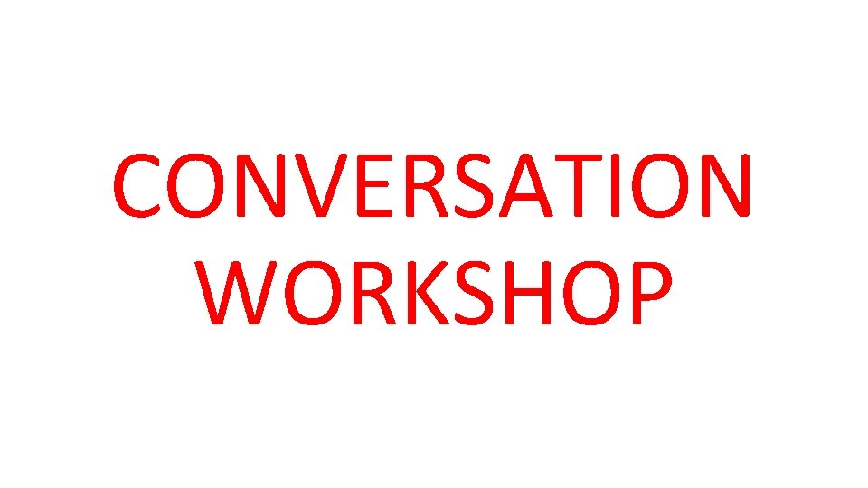 CONVERSATION WORKSHOP 